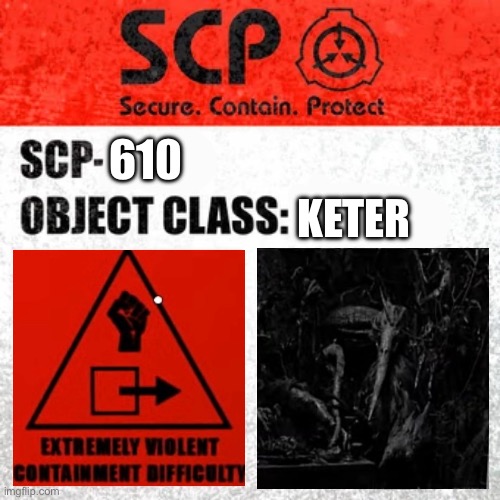 SCP-610 Label | 610; KETER | image tagged in scp label template keter | made w/ Imgflip meme maker