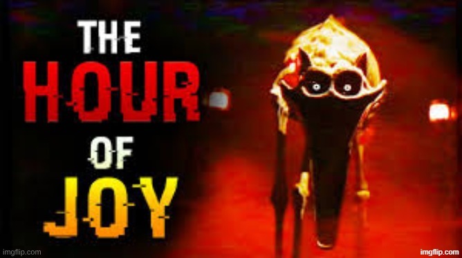 the hour of joy | image tagged in the hour of joy | made w/ Imgflip meme maker