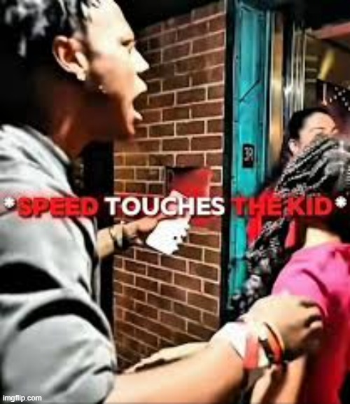 speed touches the kid | image tagged in speed touches the kid | made w/ Imgflip meme maker