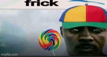 frick | image tagged in frick | made w/ Imgflip meme maker