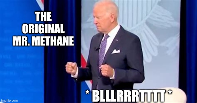 Biden Pooping Pants | The original Mr. Methane * Blllrrrtttt * | image tagged in biden pooping pants | made w/ Imgflip meme maker