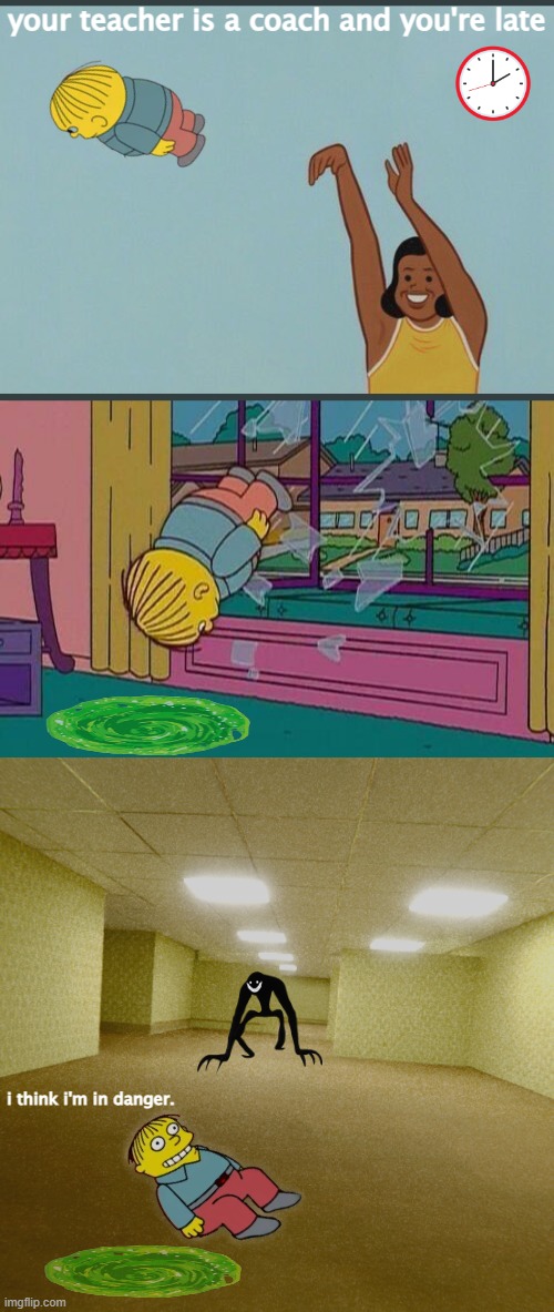 your teacher is a coach and you're late; i think i'm in danger. | image tagged in baby yeet,simpsons jump through window,backrooms | made w/ Imgflip meme maker