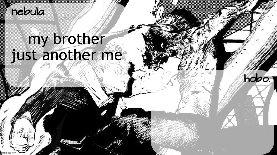 yuji v denji shared temp | my brother just another me | image tagged in yuji v denji shared temp | made w/ Imgflip meme maker