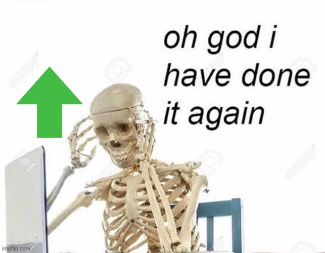 image tagged in oh god i have done it again | made w/ Imgflip meme maker