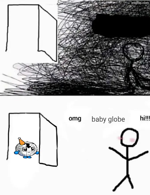 Omg x Hi!! | baby globe | image tagged in omg x hi | made w/ Imgflip meme maker