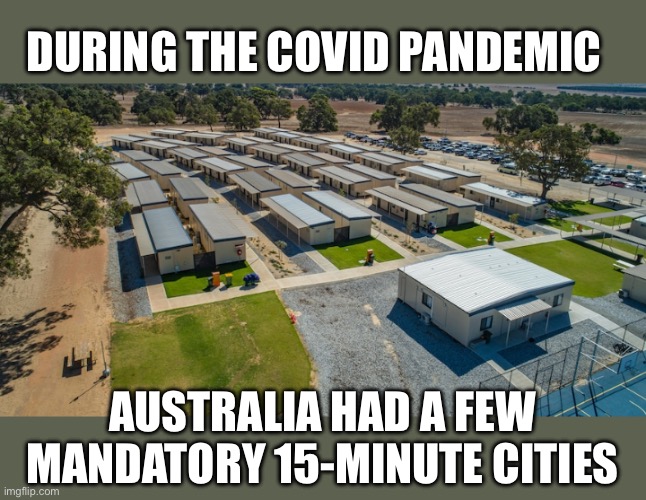 Australia COVID concentration camps | During the Covid pandemic Australia had a few mandatory 15-minute cities | image tagged in australia covid concentration camps | made w/ Imgflip meme maker