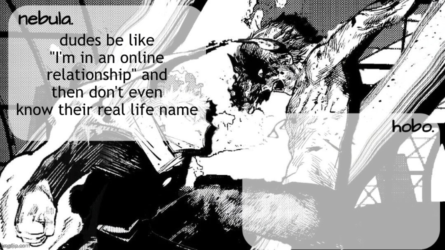 yuji v denji shared temp | dudes be like "I'm in an online relationship" and then don't even know their real life name | image tagged in yuji v denji shared temp | made w/ Imgflip meme maker