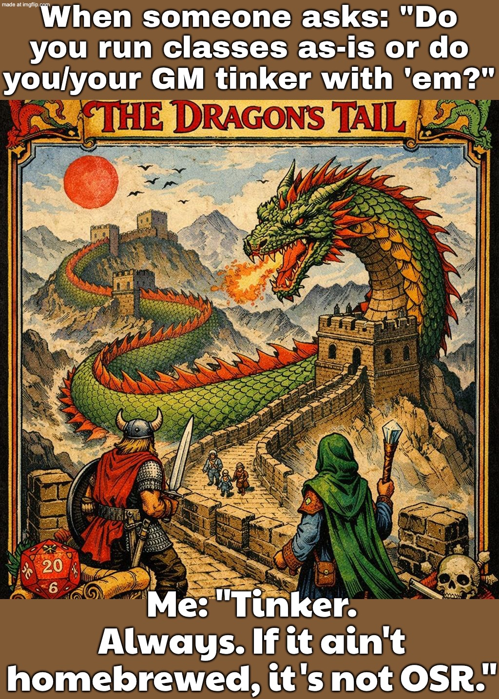 Me: *tinkers until the class is basically a new zodiac sign* | When someone asks: "Do you run classes as-is or do you/your GM tinker with 'em?"; Me: "Tinker. Always. If it ain't homebrewed, it's not OSR." | image tagged in open osr,dungeons and dragons,great wall of china,astrology,zodiac,gaming | made w/ Imgflip meme maker