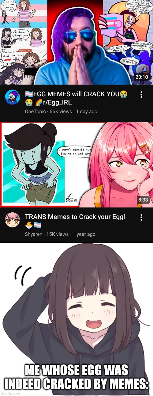 Memes got me thinking, thinking and time finished the egg crack | Me whose egg was indeed cracked by memes: | image tagged in menhera-chan promised | made w/ Imgflip meme maker