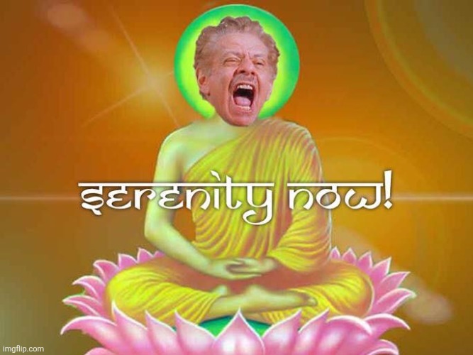 Arthur Spooner crying out | image tagged in king of queens,comedy,tv show,serenity,now | made w/ Imgflip meme maker