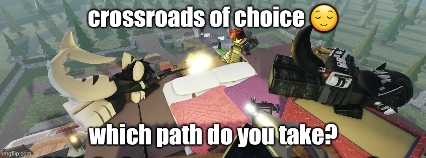 how i have matured in about a year lmao | crossroads of choice 😌; which path do you take? | made w/ Imgflip meme maker