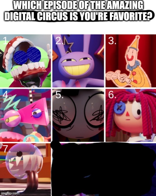 Which tadc are you | Which episode of the amazing digital circus is you're favorite? | image tagged in which tadc are you | made w/ Imgflip meme maker