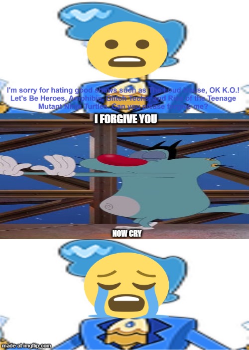 I ruined deviantart fill in 2 | I FORGIVE YOU; NOW CRY | image tagged in who denies wudaiblackhole95's apology | made w/ Imgflip meme maker