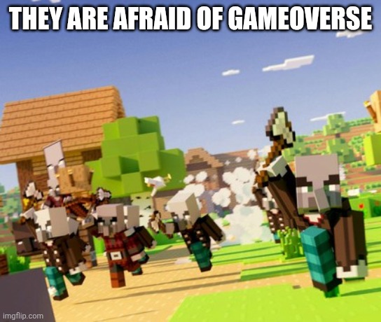 Illagers | They are afraid of gameoverse | image tagged in illagers | made w/ Imgflip meme maker