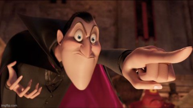 image tagged in hotel transylvania dracula pointing meme | made w/ Imgflip meme maker
