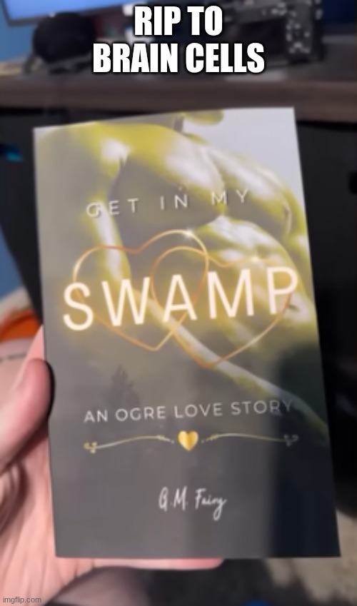 Get in my swamp | RIP to brain cells | image tagged in shrek | made w/ Imgflip meme maker