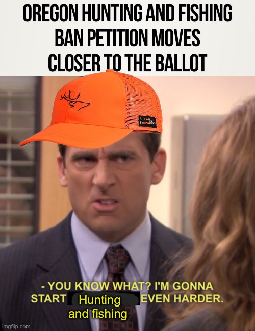 Socialist despise self sufficiency | Hunting and fishing | image tagged in you know what i'm gonna even harder,politics lol,memes,derp,progressives | made w/ Imgflip meme maker