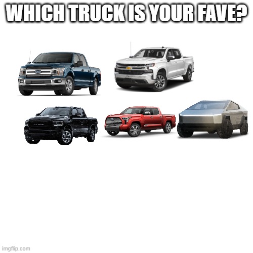 Blank Transparent Square Meme | which truck is your fave? | image tagged in memes,blank transparent square | made w/ Imgflip meme maker