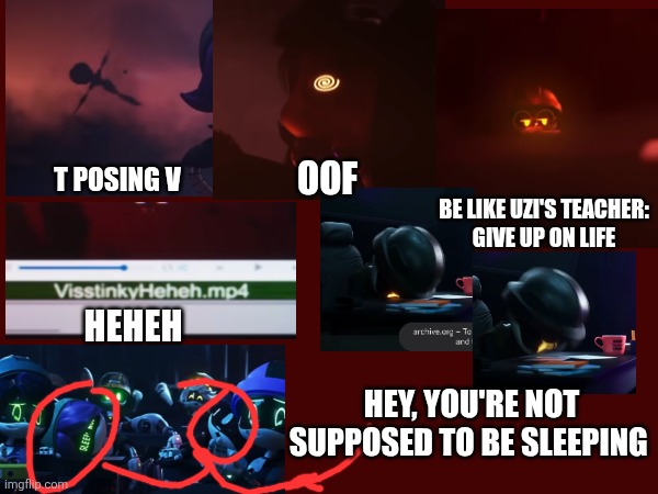 Secrets and glitches part 18 - The end is VERY absolute | Oof; T posing V; Be like Uzi's teacher:
Give up on life; Heheh; Hey, you're not supposed to be sleeping | made w/ Imgflip meme maker