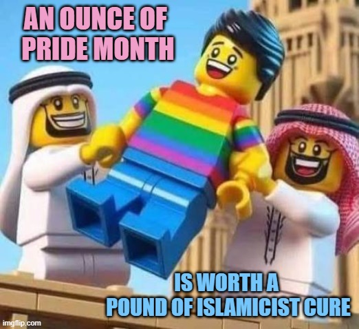 PRIDE MONTH : A Global Phenomenon of Joy | an Ounce of 
Pride Month Is worth a 
pound of islamicist cure | image tagged in lego guy thrown off roof,pride month,islamic terrorism,islamophobia,homophobia,happy dolphin rainbow | made w/ Imgflip meme maker