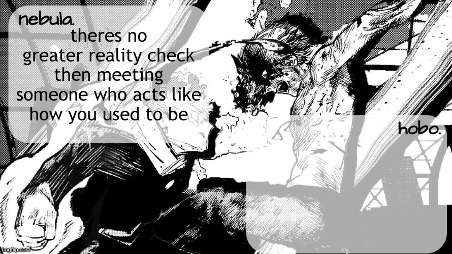 yuji v denji shared temp | theres no greater reality check then meeting someone who acts like how you used to be | image tagged in yuji v denji shared temp | made w/ Imgflip meme maker