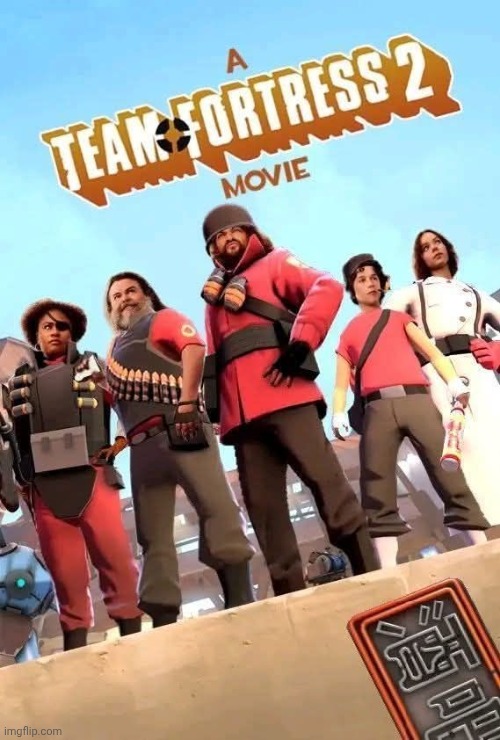 Tf2 movie would be peak right | image tagged in gaming | made w/ Imgflip meme maker