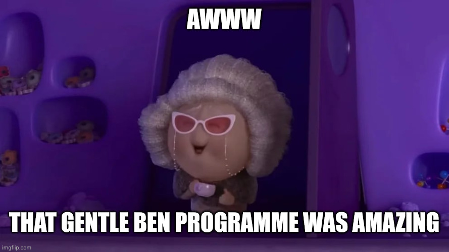 nostalgia | Awww That gentle Ben programme was amazing | image tagged in nostalgia | made w/ Imgflip meme maker