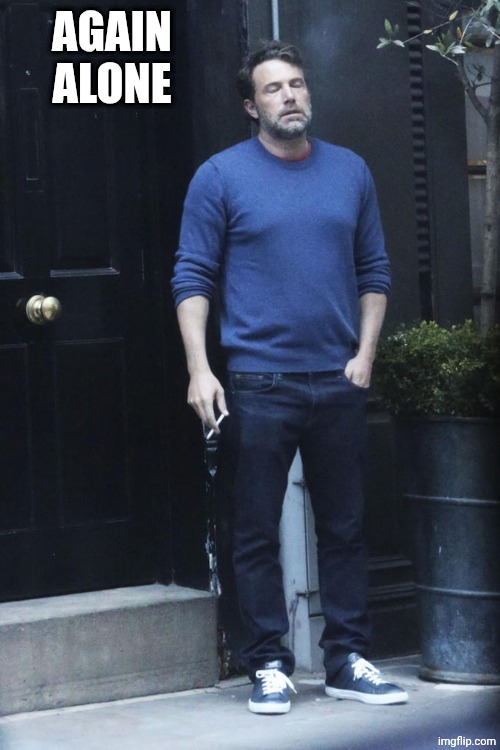 cigarette guy | Again alone | image tagged in cigarette guy | made w/ Imgflip meme maker