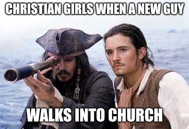 Pirate Telescope | Christian girls when a new guy; Walks into church | image tagged in pirate telescope | made w/ Imgflip meme maker