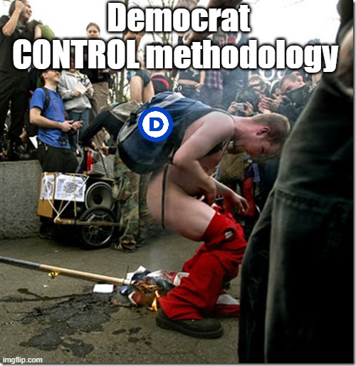 Democrat CONTROL methodology | made w/ Imgflip meme maker