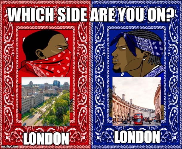 Decisions, decisions... | London; London | image tagged in which side are you on,decisions decisions,london,ontario,united kingdom,canada | made w/ Imgflip meme maker