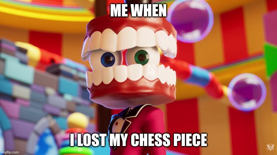 where. is. kinger? | me when; I lost my chess piece | image tagged in caine where's kinger tadc | made w/ Imgflip meme maker