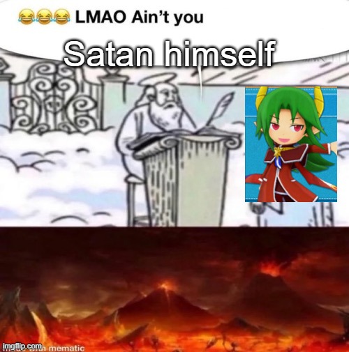 lmaoo ain’t you | Satan himself | image tagged in lmaoo ain t you | made w/ Imgflip meme maker