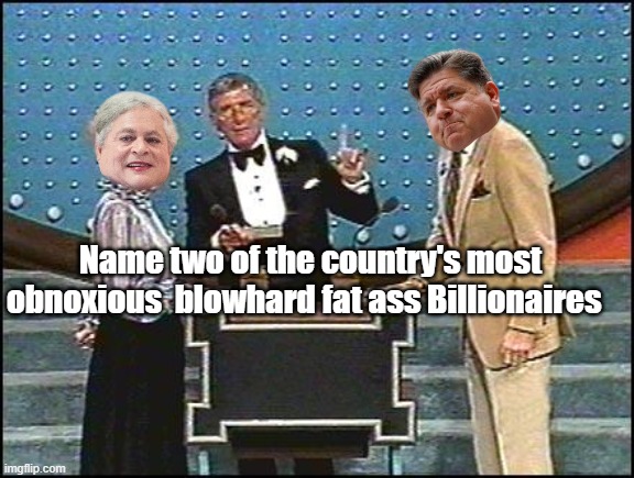 Name two of the country's most obnoxious  blowhard fat ass Billionaires | made w/ Imgflip meme maker