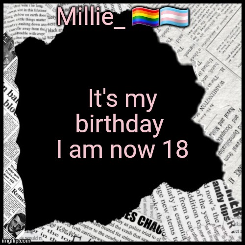 More important than pride month because I am the single most important person in the world >:3 | It's my birthday 
I am now 18 | image tagged in millie's pride month announcement template | made w/ Imgflip meme maker