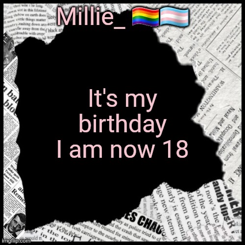 More important than pride month because I am the single most important person in the world >:3 | It's my birthday I am now 18 | image tagged in millie's pride month announcement template | made w/ Imgflip meme maker