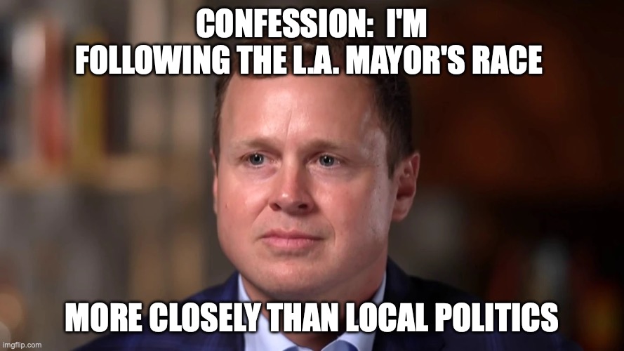 Spencer Pratt | Confession:  I'm following the L.A. Mayor's Race; More closely than local Politics | image tagged in spencer pratt | made w/ Imgflip meme maker