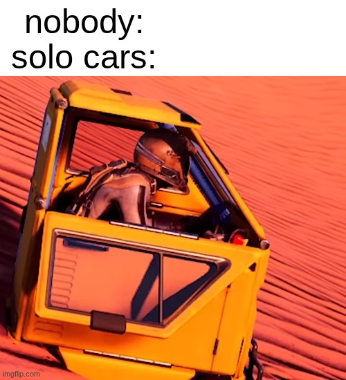 space bar | nobody: solo cars: | image tagged in hey,this is,memes,funny | made w/ Imgflip meme maker