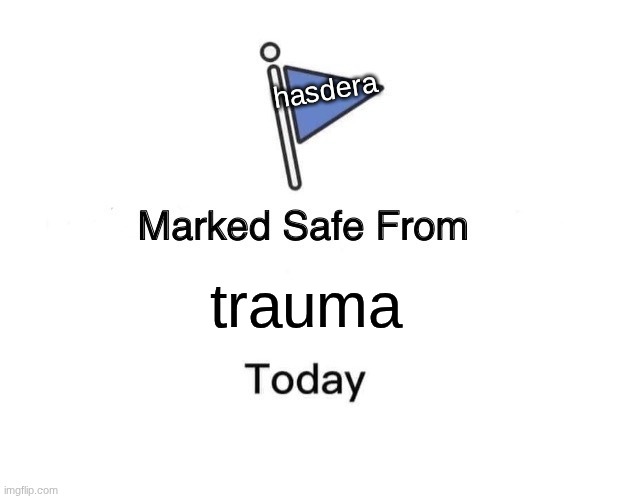 thay need it | hasdera; trauma | image tagged in memes,marked safe from,demon slayer | made w/ Imgflip meme maker
