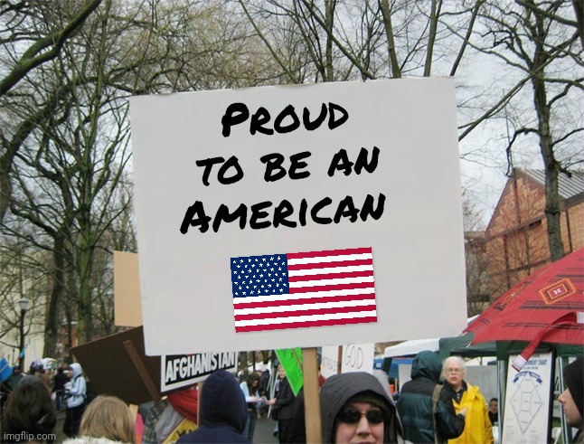Blank protest sign | Proud to be an American | image tagged in blank protest sign | made w/ Imgflip meme maker