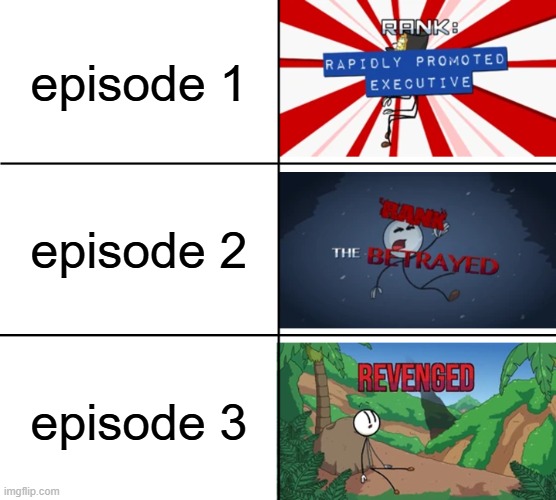 basically, almost every show that has a character betray the main character | episode 1; episode 2; episode 3 | image tagged in henry stickmin toppat ranks | made w/ Imgflip meme maker