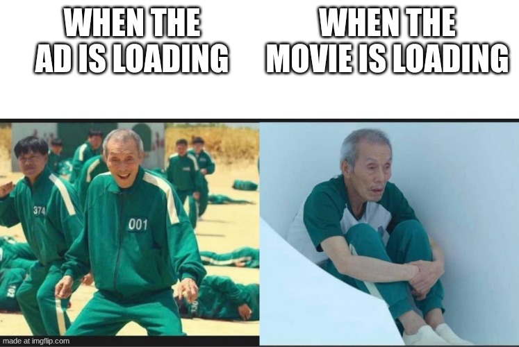 its just loading | when the movie is loading; when the ad is loading | image tagged in squid game before after old man,remix | made w/ Imgflip meme maker
