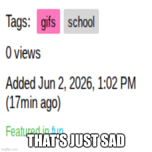 (Sigh) | that's just sad | image tagged in nothing | made w/ Imgflip meme maker