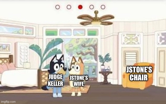 JStone’s wife; JStone’s chair; Judge Keller | made w/ Imgflip meme maker
