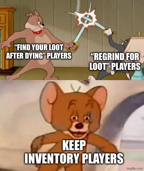 Types of Minecraft players after death | “Find your loot after dying” players; “Regrind for loot” players; Keep inventory players | image tagged in tom and jerry swordfight,gaming,minecraft | made w/ Imgflip meme maker