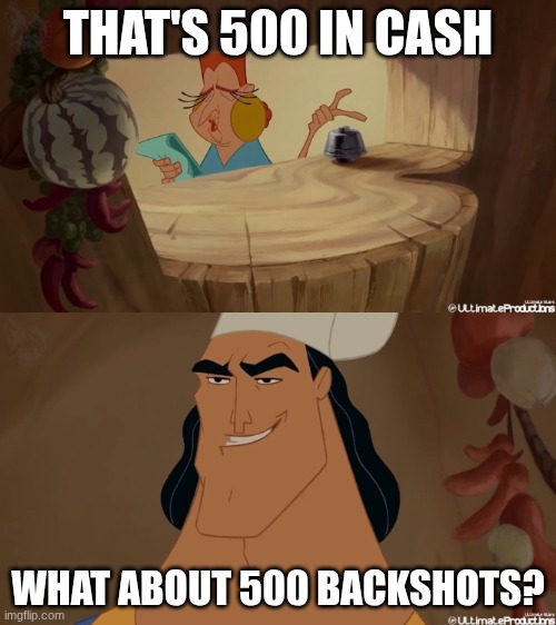 the payment method is crazyy | that's 500 in cash; what about 500 backshots? | image tagged in kronk lo tengo,horny | made w/ Imgflip meme maker