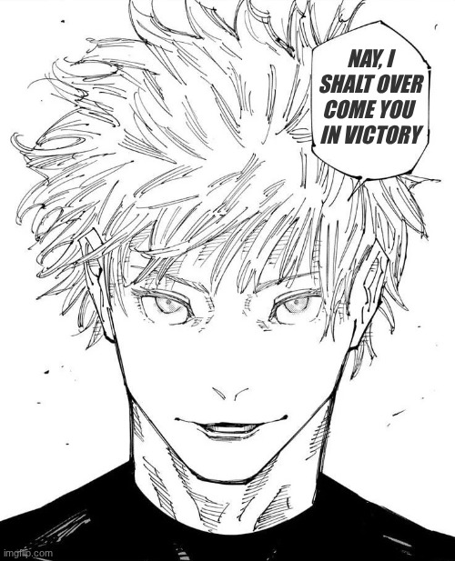 Nay, i shalt win | nay, i shalt over come you 
in victory | image tagged in nah i d win | made w/ Imgflip meme maker