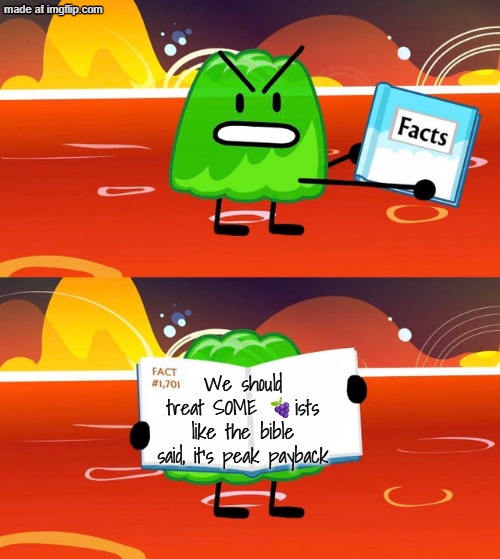 (Explanation in comments) | We should treat SOME 🍇ists like the bible said, it's peak payback | image tagged in gelatin's book of facts,oh wow are you actually reading these tags,stop reading the tags,if you read this tag you are cursed | made w/ Imgflip meme maker