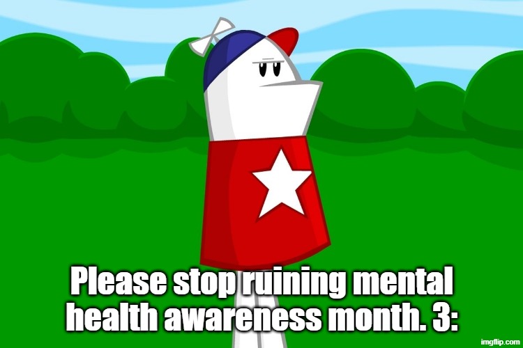 I Am Already Tired of Your Degeneracy. 3: | Please stop ruining mental health awareness month. 3: | image tagged in homestar runner,memes,please,stop it | made w/ Imgflip meme maker