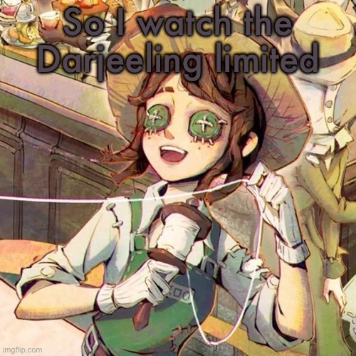Emma wood | So I watch the Darjeeling limited | image tagged in emma wood | made w/ Imgflip meme maker